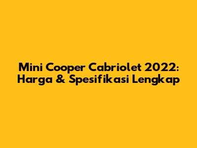 Mini Cooper Cabriolet 2022: Harga & Spesifikasi Lengkap