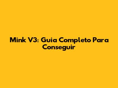 Mink V3: Guia Completo Para Conseguir