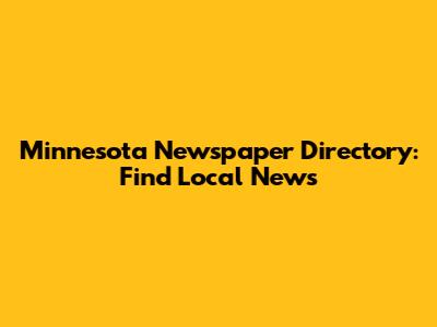 Minnesota Newspaper Directory: Find Local News
