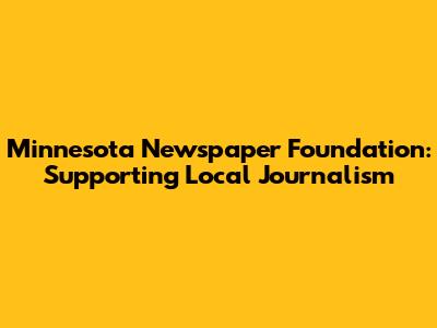 Minnesota Newspaper Foundation: Supporting Local Journalism