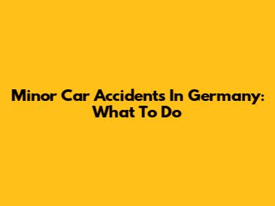 Minor Car Accidents In Germany: What To Do