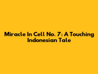 Miracle In Cell No. 7: A Touching Indonesian Tale