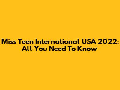 Miss Teen International USA 2022: All You Need To Know