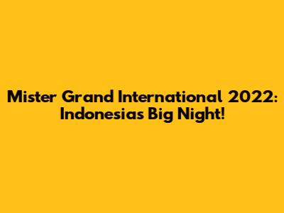 Mister Grand International 2022: Indonesia's Big Night!