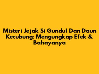 Misteri Jejak Si Gundul Dan Daun Kecubung: Mengungkap Efek & Bahayanya