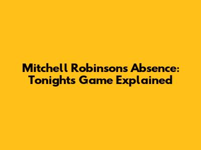 Mitchell Robinson's Absence: Tonight's Game Explained
