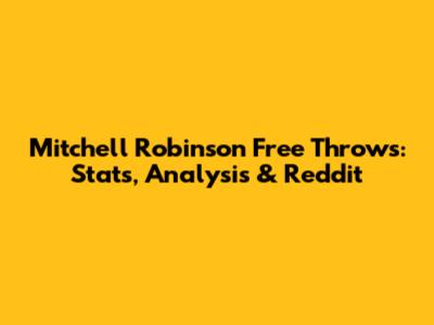 Mitchell Robinson Free Throws: Stats, Analysis & Reddit