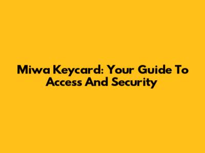 Miwa Keycard: Your Guide To Access And Security
