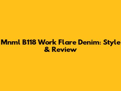 Mnml B118 Work Flare Denim: Style & Review