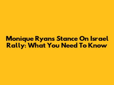 Monique Ryan's Stance On Israel Rally: What You Need To Know