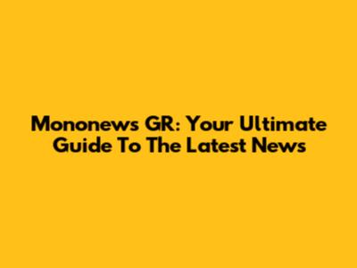 Mononews GR: Your Ultimate Guide To The Latest News