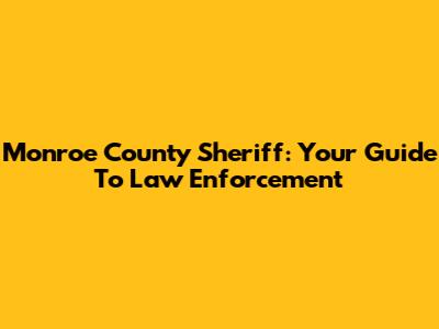 Monroe County Sheriff: Your Guide To Law Enforcement