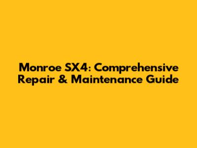 Monroe SX4: Comprehensive Repair & Maintenance Guide