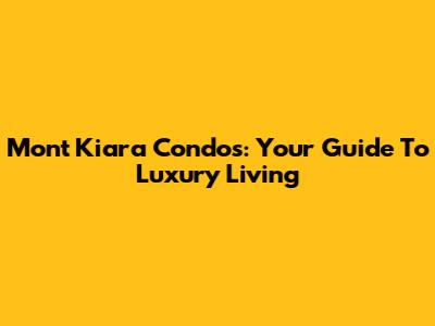 Mont Kiara Condos: Your Guide To Luxury Living