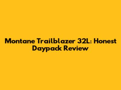 Montane Trailblazer 32L: Honest Daypack Review