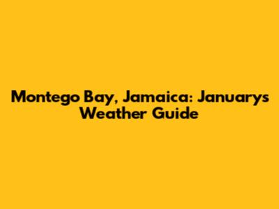 Montego Bay, Jamaica: January's Weather Guide