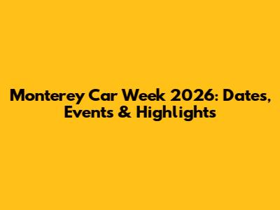 Monterey Car Week 2026: Dates, Events & Highlights