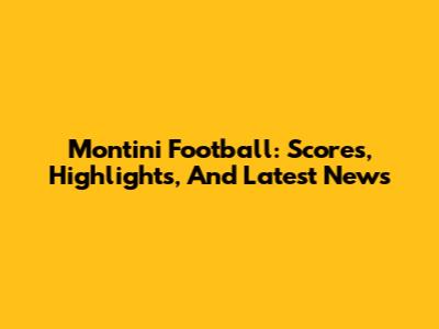Montini Football: Scores, Highlights, And Latest News