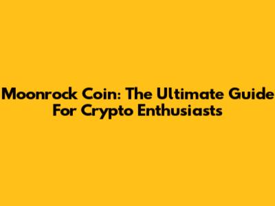 Moonrock Coin: The Ultimate Guide For Crypto Enthusiasts