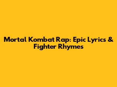 Mortal Kombat Rap: Epic Lyrics & Fighter Rhymes