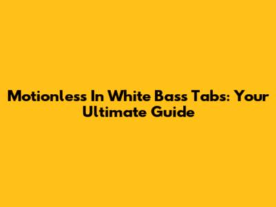 Motionless In White Bass Tabs: Your Ultimate Guide