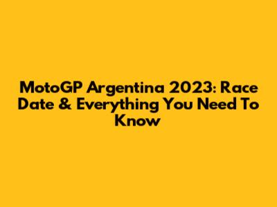 MotoGP Argentina 2023: Race Date & Everything You Need To Know