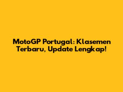 MotoGP Portugal: Klasemen Terbaru, Update Lengkap!