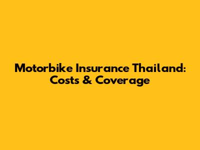 Motorbike Insurance Thailand: Costs & Coverage