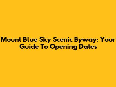 Mount Blue Sky Scenic Byway: Your Guide To Opening Dates
