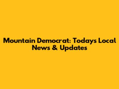 Mountain Democrat: Today's Local News & Updates