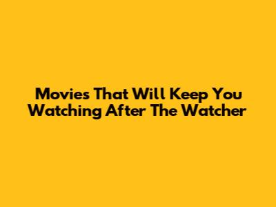 Movies That Will Keep You Watching After 'The Watcher'