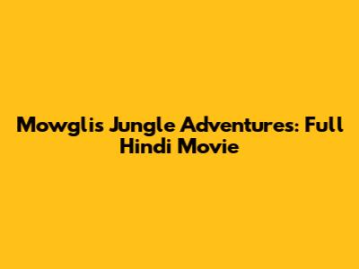 Mowgli's Jungle Adventures: Full Hindi Movie