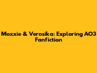 Moxxie & Verosika: Exploring AO3 Fanfiction