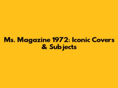Ms. Magazine 1972: Iconic Covers & Subjects