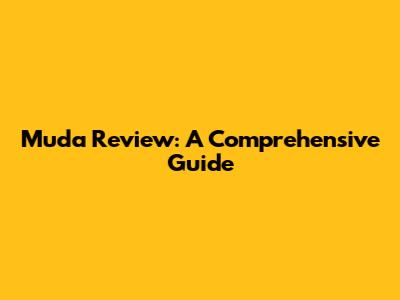 Muda Review: A Comprehensive Guide