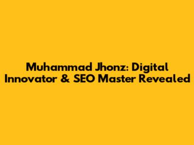 Muhammad Jhonz: Digital Innovator & SEO Master Revealed