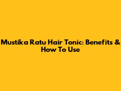 Mustika Ratu Hair Tonic: Benefits & How To Use