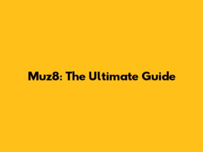 Muz8: The Ultimate Guide