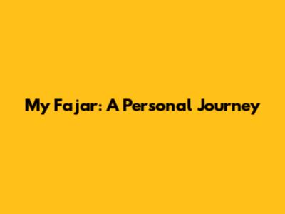 My Fajar: A Personal Journey