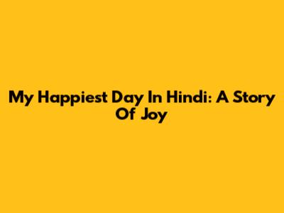 My Happiest Day In Hindi: A Story Of Joy