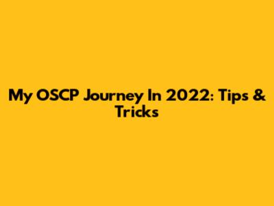 My OSCP Journey In 2022: Tips & Tricks