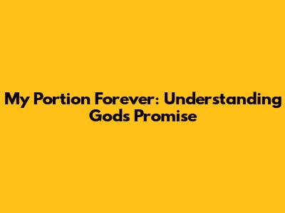 My Portion Forever: Understanding God's Promise