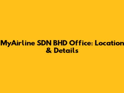 MyAirline SDN BHD Office: Location & Details