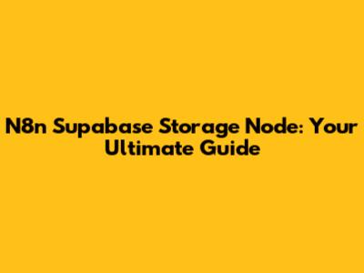 N8n Supabase Storage Node: Your Ultimate Guide