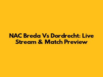 NAC Breda Vs Dordrecht: Live Stream & Match Preview