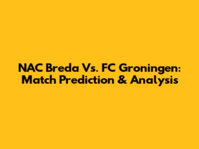 NAC Breda Vs. FC Groningen: Match Prediction & Analysis