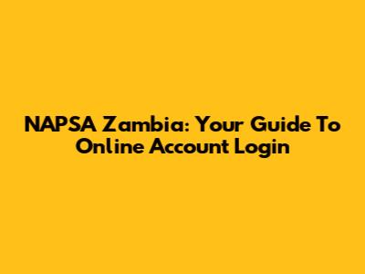 NAPSA Zambia: Your Guide To Online Account Login