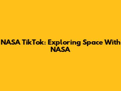 NASA TikTok: Exploring Space With NASA