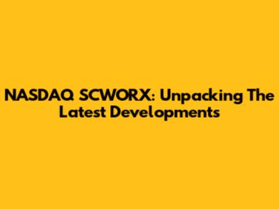 NASDAQ SCWORX: Unpacking The Latest Developments