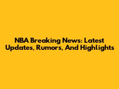 NBA Breaking News: Latest Updates, Rumors, And Highlights